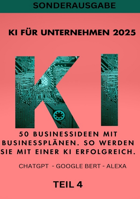 KI BUSINESS BOOKS / KI FÜR UNTERNEHMEN 2025 - 50 Businessideen mit Businessplänen. So werden Sie mit einer KI erfolgreich. TEIL 4 - Emma Louisa Smith