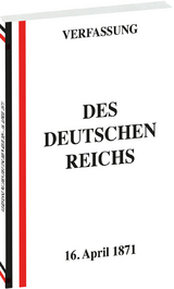 VERFASSUNG des Deutschen Reichs vom 16. April 1871