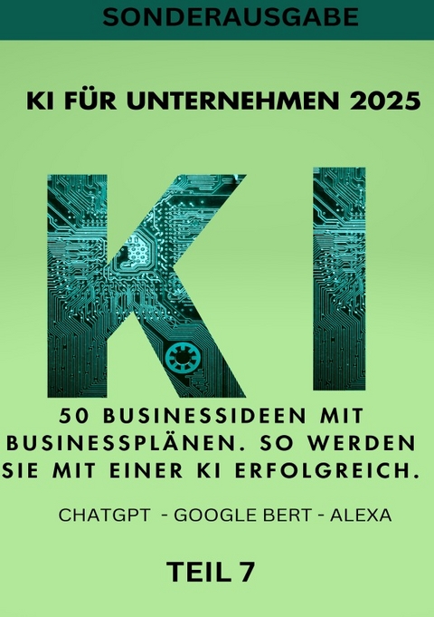 KI BUSINESS BOOKS / KI FÜR UNTERNEHMEN 2025 50 Businessideen mit Businessplänen. So werden Sie mit einer KI erfolgreich. TEIL 7 - Emma Louisa Smith