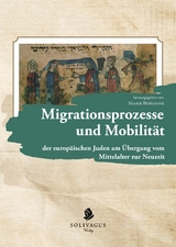 Migrationsprozesse und Mobilität der europäischen Juden am Übergang vom Mittelalter zur Neuzeit - 