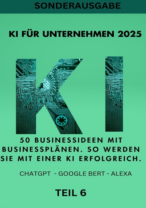 KI BUSINESS BOOKS / KI FÜR UNTERNEHMEN 2025 50 Businessideen mit Businessplänen. So werden Sie mit einer KI erfolgreich. TEIL 6 - Emma Louisa Smith