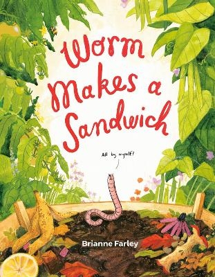 Worm Makes a Sandwich - Brianne Farley