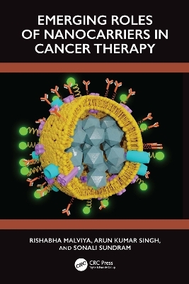 Emerging Roles of Nanocarrier in Cancer Therapy - Rishabha Malviya, Arun Kumar Singh, Sonali Sundram