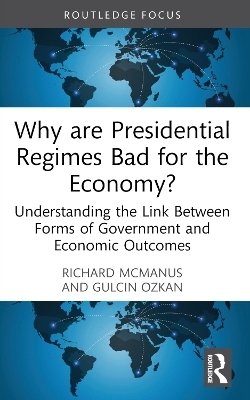 Why are Presidential Regimes Bad for the Economy? - Richard McManus, Gulcin Ozkan