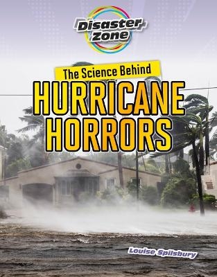 The Science Behind Hurricane Horrors - Louise A Spilsbury