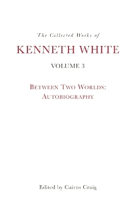 The Collected Works of Kenneth White, Volume 3 -  Kenneth White