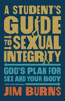 A Student's Guide to Sexual Integrity - Jim Burns, Erin Mashaw