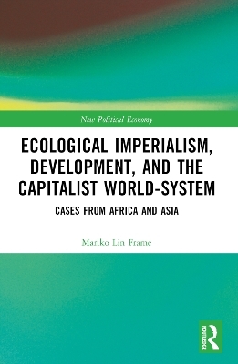 Ecological Imperialism, Development, and the Capitalist World-System - Mariko Lin Frame