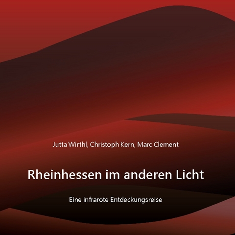 Rheinhessen im anderen Licht - Jutta Wirthl, Christoph Kern, Marc Clement