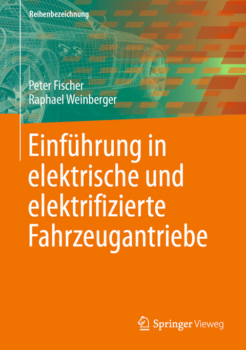 Einführung in elektrische und elektrifizierte Fahrzeugantriebe - Peter Fischer, Raphael Weinberger