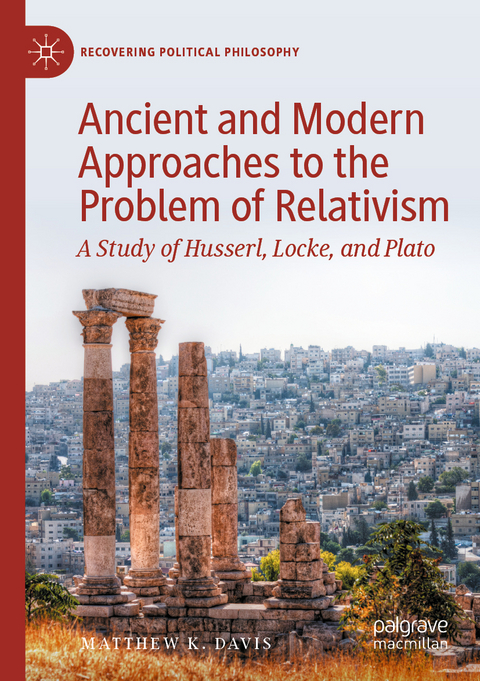 Ancient and Modern Approaches to the Problem of Relativism - Matthew K. Davis