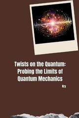 Twists on the Quantum: Probing the Limits of Quantum Mechanics -  Kry