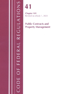 Code of Federal Regulations, Title 41 Public Contracts and Property Management 101, Revised as of July 1, 2022 -  Office of The Federal Register (U.S.)