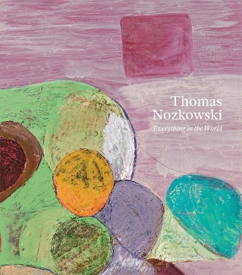 Thomas Nozkowski: Everything in the World - 