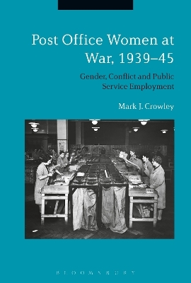 Post Office Women at War, 1939–45 - Mark J. Crowley