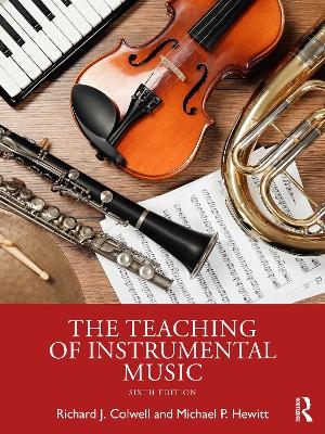 The Teaching of Instrumental Music - Richard J. Colwell, Michael P. Hewitt