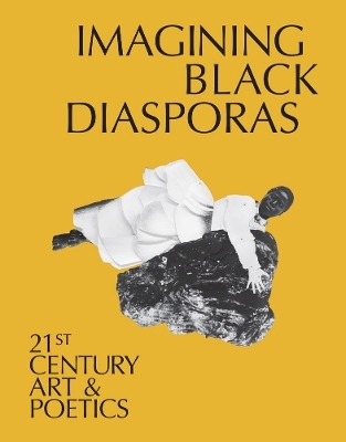 Imagining Black Diasporas: 21st-Century Art and Poetics - 