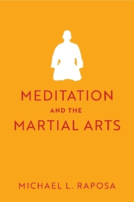 Meditation and the Martial Arts - Michael L. Raposa, Gary L. Ebersole