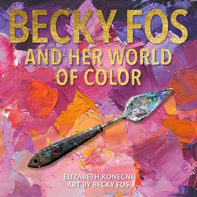 The Colorful World of Becky Fos - Elizabeth Konecni