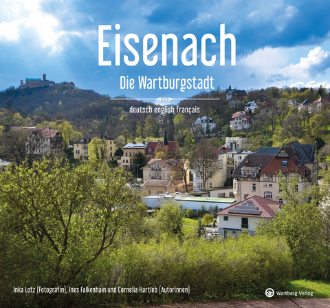 Eisenach – Die Wartburgstadt - Ein Bildband in drei Sprachen (deutsch / english / français) - Inka Lotz, Cornelia Hartleb, Ines Falkenhain