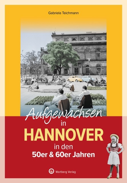 Aufgewachsen in Hannover in den 50er & 60er Jahren - Gabriela Teichmann