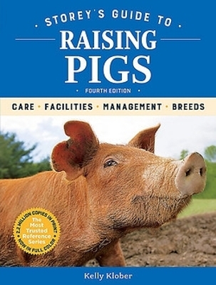 Storey's Guide to Raising Pigs, 4th Edition - Kelly Klober