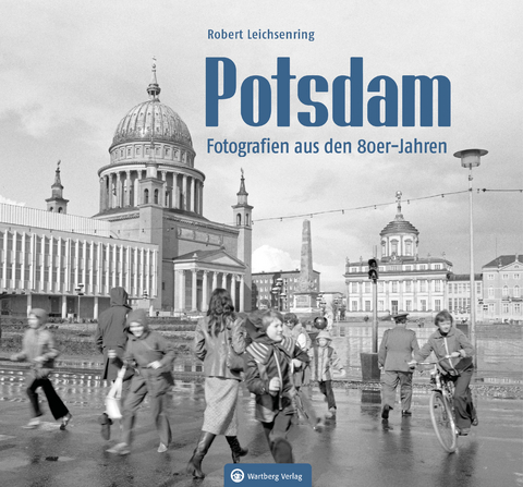 Potsdam – Fotografien aus den 80er-Jahren - Robert Leichsenring