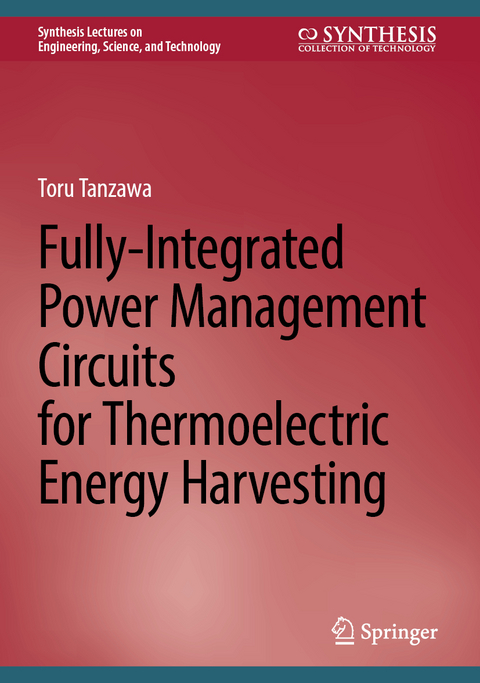 Fully-Integrated Power Management Circuits for Thermoelectric Energy Harvesting - Toru Tanzawa