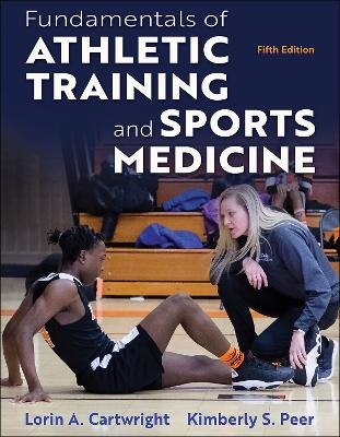 Fundamentals of Athletic Training and Sports Medicine - Lorin A. Cartwright, Kimberly S. Peer