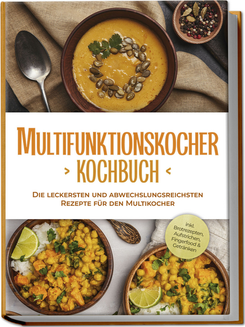 Multifunktionskocher Kochbuch: Die leckersten und abwechslungsreichsten Rezepte für den Multikocher - inkl. Brotrezepten, Aufstrichen, Fingerfood &amp; Getränken - Kristin Gensen