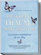 Die kleine Trauma Sprechstunde - Das bewährte Selbsthilfebuch für den Alltag: Traumata verstehen, erkennen und Schritt für Schritt heilen für mehr Lebensqualität und Freude in Ihrem Leben - Maxim Schalles