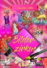 Bilderzirkus, unterhaltsames, schräges und amüsantes Bilderbuch - nicht nur für Erwachsene - Christine Keller