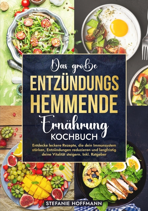 Das große Entzündungshemmende Ernährung Kochbuch - Stefanie Hoffmann