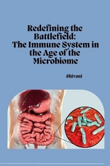 Redefining the Battlefield: The Immune System in the Age of the Microbiome -  Shivani