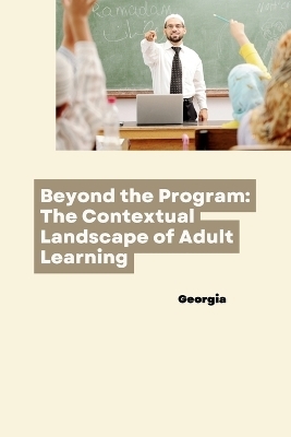 Beyond the Program: The Contextual Landscape of Adult Learning -  Georgia