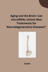 Aging and the Brain: Can microRNAs Unlock New Treatments for Neurodegenerative Diseases? -  Smith