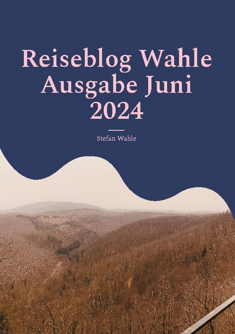 Reiseblog Wahle Ausgabe Juni 2024 - Stefan Wahle