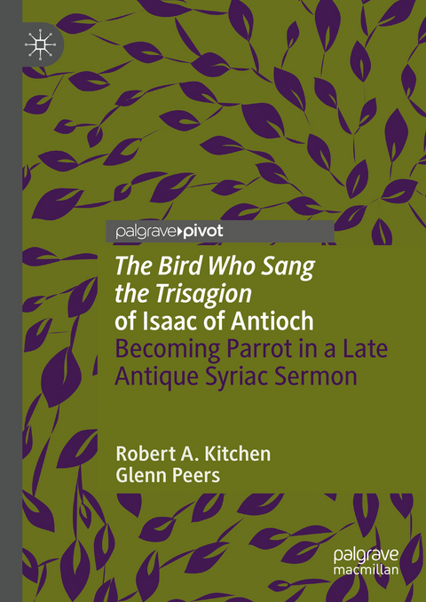 'The Bird Who Sang the Trisagion' of Isaac of Antioch - Robert A. Kitchen, Glenn Peers