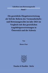 Die gesetzliche Ehegattenvertretung als Teil der Reform des Vormundschafts- und Betreuungsrechts im Jahr 2021 im Vergleich mit den gesetzlichen Angehörigenvertretungen in Österreich und der Schweiz - Bianca Paar