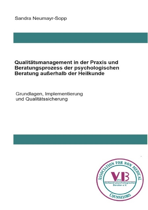 Beratungswissen: Psychologie außerhalb der Heilkunde / Qualitätsmanagement in Praxis und Beratungsprozess der psychologischen Beratung außerhalb der Heilkunde - Sandra Neumayr-Sopp