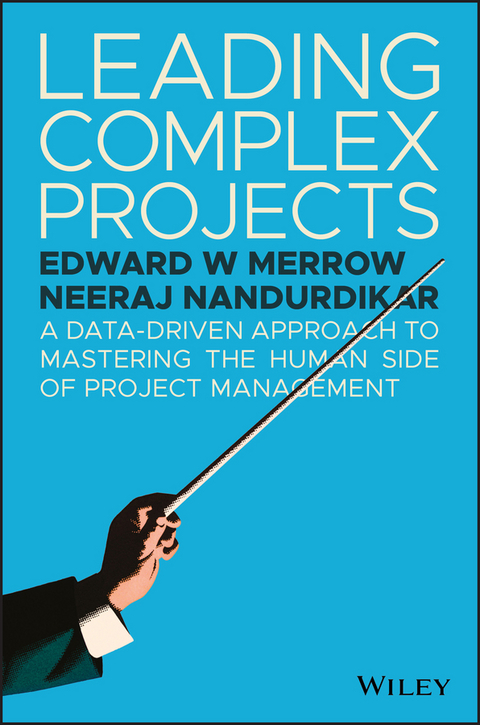 Leading Complex Projects - Edward W. Merrow, Neeraj Nandurdikar