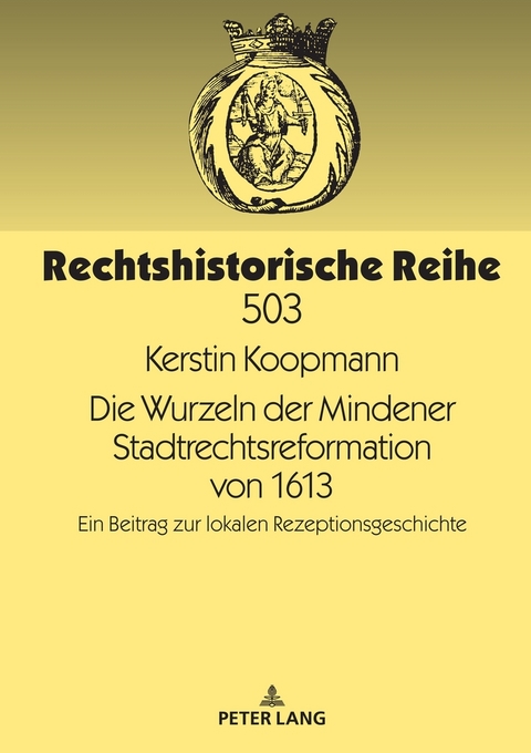 Die Wurzeln der Mindener Stadtrechtsreformation von 1613 - Kerstin Koopmann