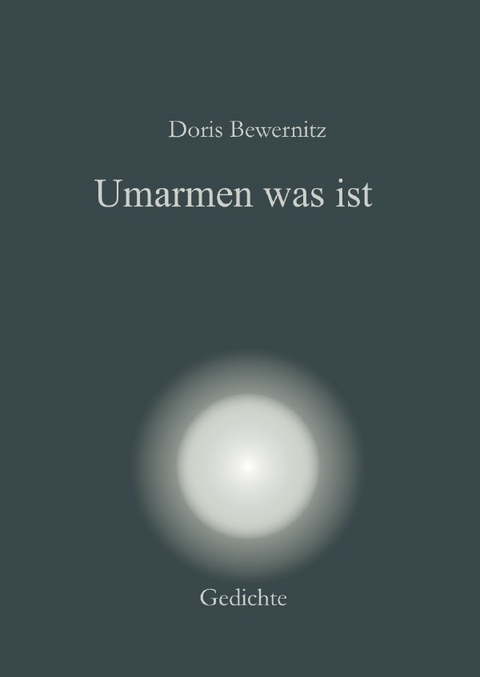 Resilienz - Lyrik / Umarmen was ist - Doris Bewernitz