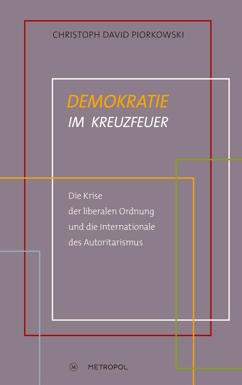 Demokratie im Kreuzfeuer - Christoph David Piorkowski