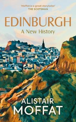 Edinburgh: A New History - Alistair Moffat