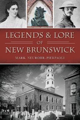 Legends & Lore of New Brunswick - Mark Neurohr-Pierpaoli