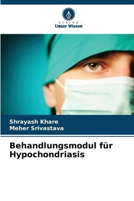 Behandlungsmodul f�r Hypochondriasis - Shrayash Khare, Meher Srivastava