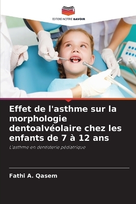 Effet de l'asthme sur la morphologie dentoalv�olaire chez les enfants de 7 � 12 ans - Fathi A Qasem