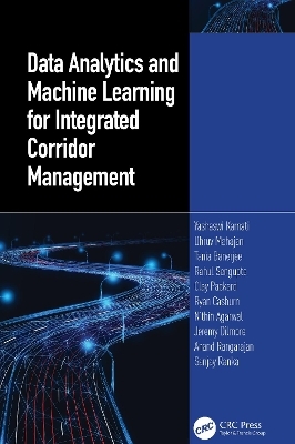 Data Analytics and Machine Learning for Integrated Corridor Management - Yashawi Karnati, Dhruv Mahajan, Tania Banerjee, Rahul Sengupta, Packard Clay