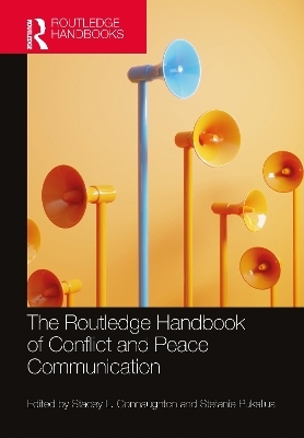 The Routledge Handbook of Conflict and Peace Communication - 